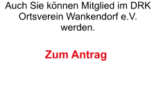 Auch Sie k�nnen Mitglied im DRK Ortsverein Wankendorf e.V. werden. Zum Antrag