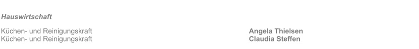 Hauswirtschaft											 K�chen- und Reinigungskraft									Angela Thielsen K�chen- und Reinigungskraft									Claudia Steffen