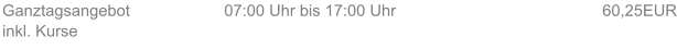 Ganztagsangebot  inkl. Kurse 07:00 Uhr bis 17:00 Uhr 60,25EUR